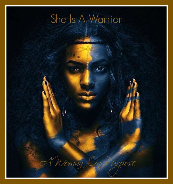 She Is A Warrior — A Woman On Purpose