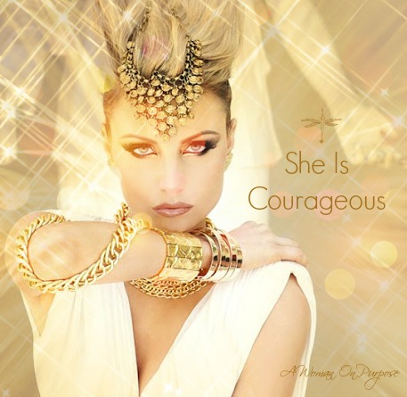 She Is Courageous - A Woman On Purpose